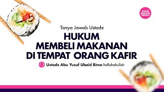 HUKUM MEMBELI MAKANAN DI TEMPAT ORANG KAFIR 🎙 Ustadz Abu Yusuf Ubaid Bima hafizhahullah