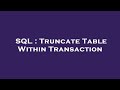 SQL : Truncate Table Within Transaction
