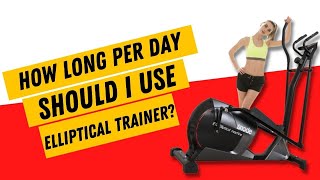 How Long Per Day Should I Use the Elliptical Trainer?