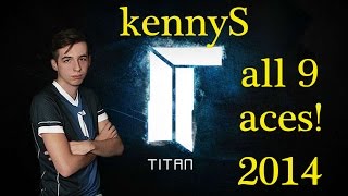 Titan kennyS all 9 aces! in 2014