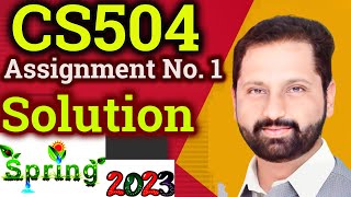 CS504 Assignment No 1 Spring 2023 Complete Solution By Abid Farooq Bhutta