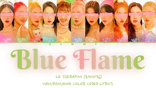 Your GirlGroup (11 members) - Blue Flame [LE SSERAFIM] [Color Coded Lyrics HAN/ROM/ENG]