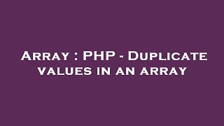 Array : PHP - Duplicate values in an array