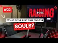 What Is The Best Time To Save Souls? | Soul Raising Hour | Ep. 23 | #SRH