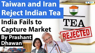 Taiwan and Iran Reject Indian Tea | India Fails to Capture Market
