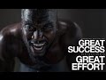 Great SUCCESS Requires Great EFFORT (Motivational Video)