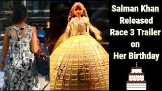 Why Salman Khan Released Race 3 Trailer on her Birthday *Excited*
