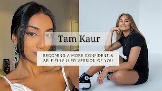 EPISODE 44! Tam Kaur On Becoming A More Confident & Self Fulfilled Version Of You