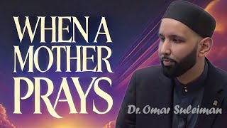 The Blessing and Power of a Mother’s Dua | Omar Suleiman