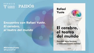 Encuentro con Rafael Yuste. ‘El cerebro, el teatro del mundo’