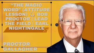 “The Magic Word” (Attitude Lesson) 🎧 Bob Proctor | Lead The Field | Earl Nightingale