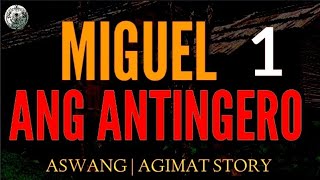 ANG ANTINGERO | MIGUEL STORY | PART 1