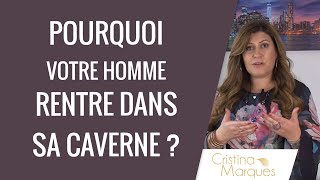 POURQUOI VOTRE HOMME RENTRE DANS SA CAVERNE ?