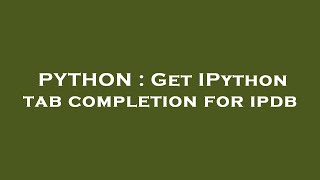 PYTHON : Get IPython tab completion for ipdb