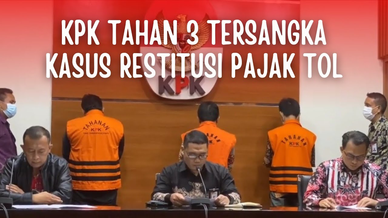 KPK TAHAN 3 TERSANGKA | KASUS RESTITUSI PAJAK TOL - YouTube