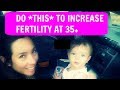 How To Increase Fertility After 35 (#1 TIP TO BOOST FERTILITY EFFORTLESSLY)