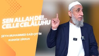 Sen Allah De!.. Celle Celâluhu - Hatme-i Hâcegan Sohbetleri 116. Bölüm