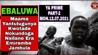 EBBALUWA: Maama Yantulugunya (PART-2) MON.12.JULY.2021