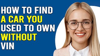 How To Find A Car You Used To Own Without VIN (How To Locate/Track Your Old Car Without VIN)