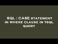 SQL : CASE statement in where clause in tsql query