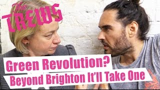 Green Revolution? Beyond Brighton, It'll Take One. Russell Brand The Trews (E310)
