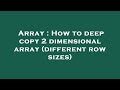 Array : How to deep copy 2 dimensional array (different row sizes)