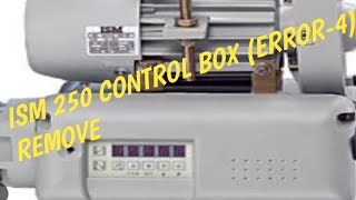 ISM 250 Control box Error -4 Remove