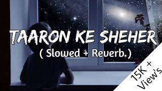 Taaron Ke Sheher ( Slowed + Reverb ) Jubin Nautiyal , Neha Kakkar | LoveShineVibes