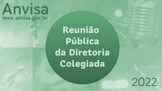 2022 - 12ª Reunião ordinária Pública da Diretoria Colegiada da Anvisa