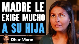 Madre Le Exige Mucho A Su Hija |  Dhar Mann Studios