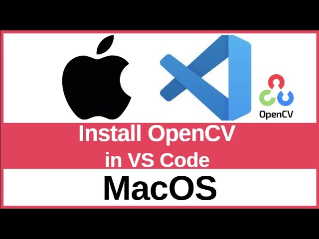How To Install Opencv In Vs Code On Mac 2025 Python C Opencv
