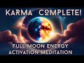 Karma Completed! Full Moon Energy Activation Meditation