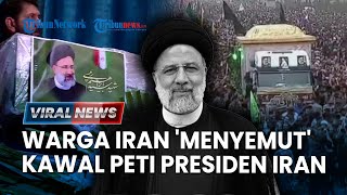 🔴VIRAL NEWS: TANGIS Ribuan Warga Iran saat Prosesi Pemakaman Presiden Raisi hingga Turun ke Jalanan