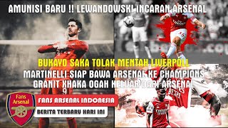 Lewandowski  Incaran Arsenal😍Saka Tolak liverpool👍Martinelli Siap Bawa Arsenal Ke UCL😍Berita Arsenal