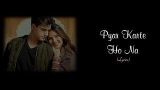 Pyar Karte Ho Na Lyrics||Stebin Ben||ft. Shreya Ghoshal, Mohsin Khan, Jasmin Bhasin.