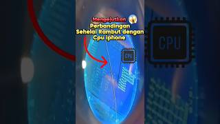 Perbandingan ukuran sehelai rambut dengan CPU Iphone #shorts #short