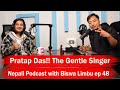 Pratap Das!! Nepali Podcast with Biswa Limbu !! Pratap Das Interview !! Ep 51