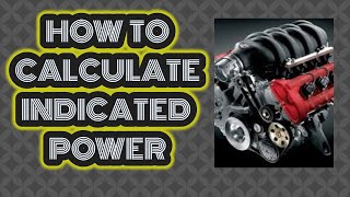 HOW TO CALCULATE INDICATED POWER ?????