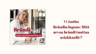 BrändiPodi 11. luukku: Brändin lupaus: Mitä arvoa brändi tuottaa asiakkaalle?