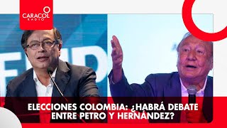 Elecciones Colombia: ¿Habrá debate entre Petro y Hernández? | Caracol Radio