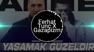 Ferhat Tunç X Gazapizm - Yaşamak Güzeldir Anne