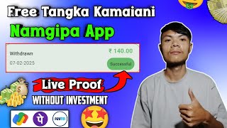 Free Tangka Kamaiani Namgipa App 🤑 | Without Investment | Withdrawal Live Proof ✅