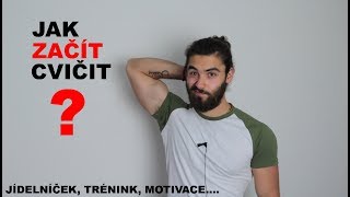 JAK ZAČÍT CVIČIT? | Jídelníček, trénink, motivace....