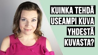 Kuinka tehdä useampi kuva yhdestä valokuvasta?