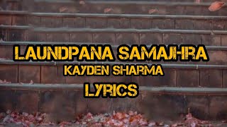 Laundpana Samajhra lyrics Kayden Sharma |