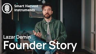 Founder Stories | Lazar Demin | Smart Harvest Instruments