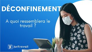 Déconfinement - A quoi ressemblera le travail à partir du 11 mai ? par Juritravail