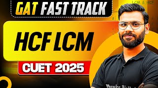 HCF \u0026 LCM for CUET 2025 GAT | CUET GAT Fast Track Series🔥💪