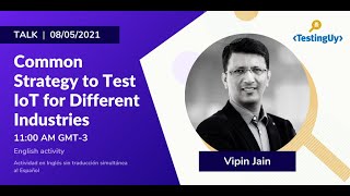 Common Strategy to Test IoT for Different Industries - Vipin Jain