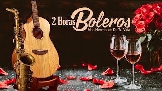 2 Horas Boleros Mas Hermosos De Tu Vida  - Boleros Instrumentales Romanticos | Melodías Del Recuerdo